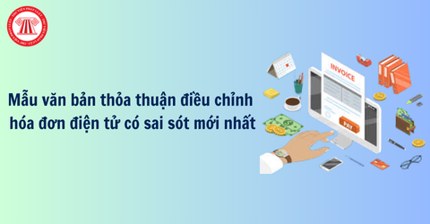 Tải về mẫu văn bản thỏa thuận điều chỉnh hóa đơn điện tử có sai sót mới nhất