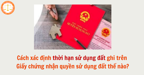 Cách xác định thời hạn sử dụng đất ghi trên Giấy chứng nhận quyền sử dụng đất thế nào?
