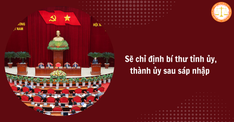 Sẽ chỉ định bí thư tỉnh ủy, thành ủy sau sáp nhập tỉnh thành theo Hướng dẫn 31-HD/BTCTW (Hình từ Internet)