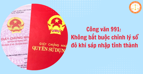 Công văn số 991: Không bắt buộc chỉnh lý sổ đỏ khi sáp nhập tỉnh thành (Hình từ Internet)