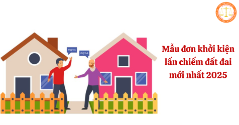 Mẫu đơn khởi kiện lấn chiếm đất đai mới nhất 2025 và hướng dẫn cách viết (Hình từ Internet)