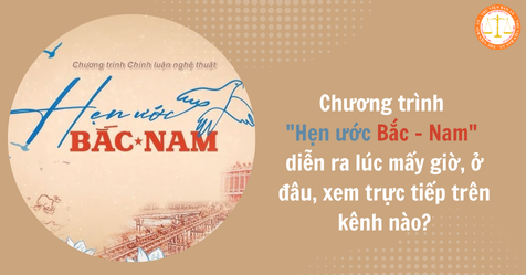 Chương trình "Hẹn ước Bắc Nam" diễn ra lúc mấy giờ, ở đâu, xem trực tiếp trên kênh nào?