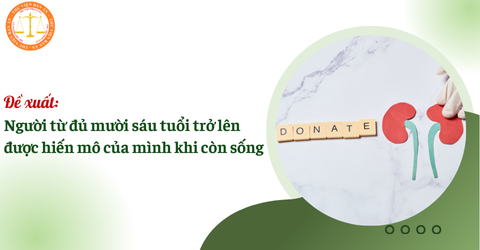 Đề xuất: Người từ đủ mười sáu tuổi trở lên được hiến mô của mình khi còn sống