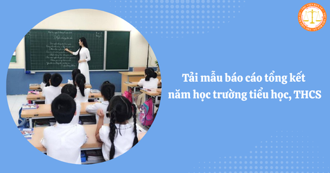 Tải mẫu báo cáo tổng kết năm học trường tiểu học, THCS mới nhất 2025 (Hình từ Internet)