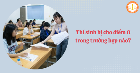 Thi tốt nghiệp THPT 2025: Thí sinh bị cho điểm 0 trong trường hợp nào?