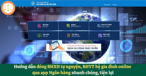 Hướng dẫn đóng BHXH tự nguyện, BHYT hộ gia đình onilne qua app Ngân hàng nhanh chóng, tiện lợi