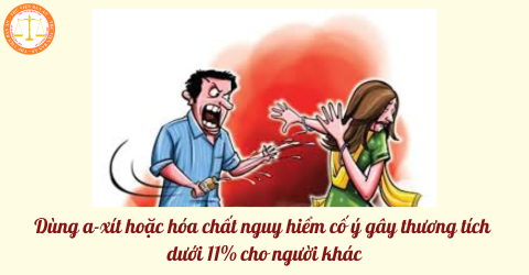 Dùng a-xít hoặc hóa chất nguy hiểm cố ý gây thương tích dưới 11% cho người khác bị phạt mấy năm tù? Thực tiễn bản án?