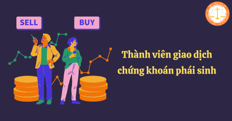 Thành viên giao dịch chứng khoán phái sinh là gì? Thủ tục đăng ký thành viên giao dịch trên Sở giao dịch chứng khoán