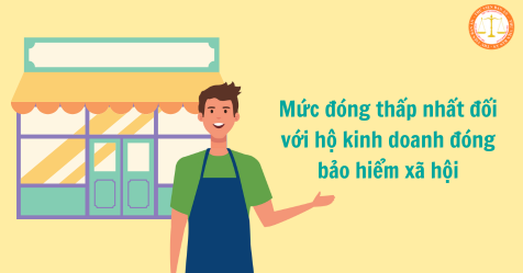 Mức đóng thấp nhất đối với hộ kinh doanh đóng bảo hiểm xã hội từ 01/7/2025 (Hình từ Internet)
