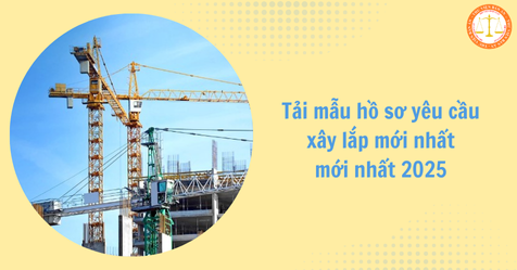 Tải mẫu hồ sơ yêu cầu xây lắp mới nhất mới nhất 2025 theo Thông tư 23