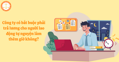 Công ty có bắt buộc phải trả lương cho người lao động tự nguyện làm thêm giờ không?