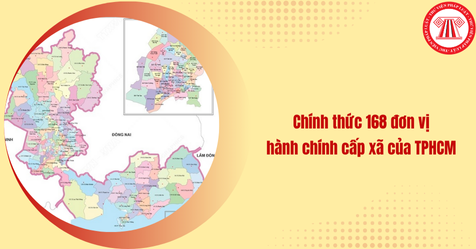 Nghị quyết 1685 NQ UBTVQH 15: Chính thức 168 đơn vị hành chính cấp xã của TPHCM