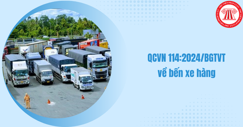 Tải quy chuẩn kỹ thuật quốc gia QCVN 114:2024/BGTVT về bến xe hàng? Quy chuẩn kỹ thuật quốc gia về bến xe hàng mới nhất như thế nào?