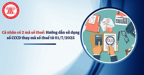 Cá nhân có 2 mã số thuế: Hướng dẫn sử dụng số CCCD thay mã số thuế từ 01/7/2025