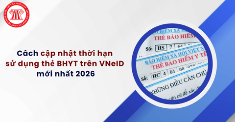 Cách cập nhật thời hạn sử dụng thẻ BHYT trên VNeID mới nhất 2026? Thủ tục khám chữa bệnh BHYT hiện nay thế nào?