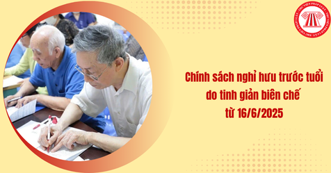 Nghị định 154: Chính sách nghỉ hưu trước tuổi do tinh giản biên chế từ 16/6/2025