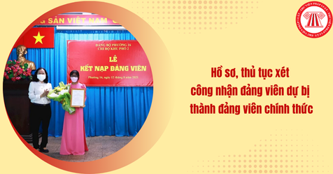 Hồ sơ, thủ tục xét công nhận đảng viên dự bị thành đảng viên chính thức mới nhất theo Hướng dẫn 06-HD/TW (Hình từ Internet)