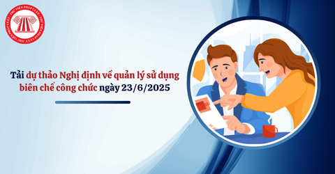 Tải dự thảo Nghị định về quản lý sử dụng biên chế công chức ngày 23/6/2025