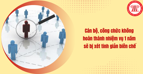 Chính thức: Cán bộ, công chức không hoàn thành nhiệm vụ 1 năm sẽ bị xét tinh giản biên chế theo Nghị định 154/2025/NĐ-CP