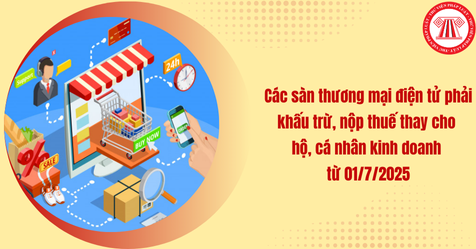 Các sàn thương mại điện tử phải khấu trừ, nộp thuế thay cho hộ, cá nhân kinh doanh từ 01/7/2025 (Hình từ Internet)