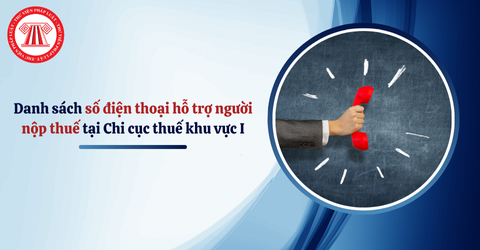 Quyết định 24870: Danh sách số điện thoại hỗ trợ người nộp thuế khi sắp xếp bộ máy tại Chi cục thuế khu vực I