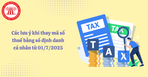 Các lưu ý khi thay mã số thuế bằng số định danh cá nhân từ 01/7/2025