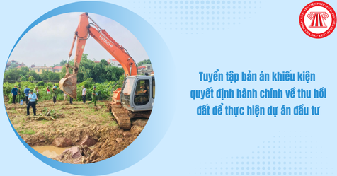 Tuyển tập bản án khiếu kiện quyết định hành chính về thu hồi đất để thực hiện dự án đầu tư