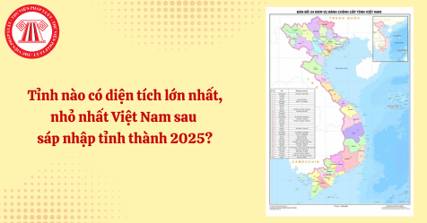 Tỉnh nào có diện tích lớn nhất, nhỏ nhất Việt Nam sau sáp nhập tỉnh thành 2025? (Hình từ Internet)