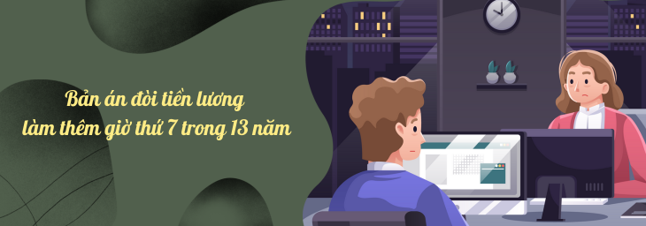 Bản án về tranh chấp tiền lương làm thêm giờ (13 năm làm thêm thứ 7 không được nhận lương)