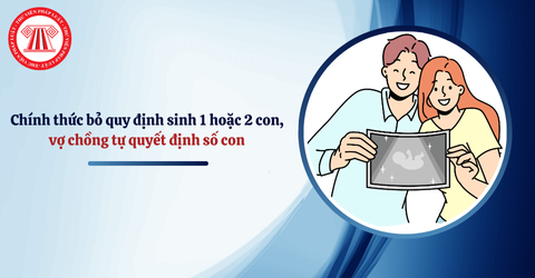 Sửa Pháp lệnh Dân số: Chính thức bỏ quy định sinh 1 hoặc 2 con, vợ chồng tự quyết định số con và thời gian sinh con