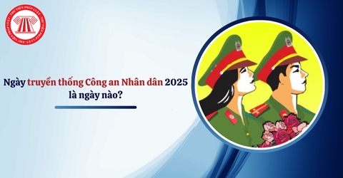 Ngày truyền thống Công an Nhân dân 2025 là ngày nào? Những hoạt động kỷ niệm 80 năm Ngày truyền thống CAND?