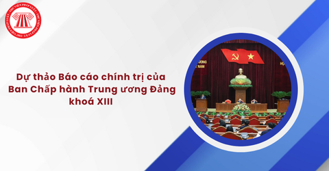 Dự thảo Báo cáo chính trị của Ban Chấp hành Trung ương Đảng khoá XIII tại Đại hội đại biểu toàn quốc lần thứ XIV của Đảng nêu mục tiêu đến năm 2045 ra sao?