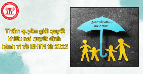 Thẩm quyền giải quyết khiếu nại quyết định hành vi về bảo hiểm thất nghiệp từ 2026
