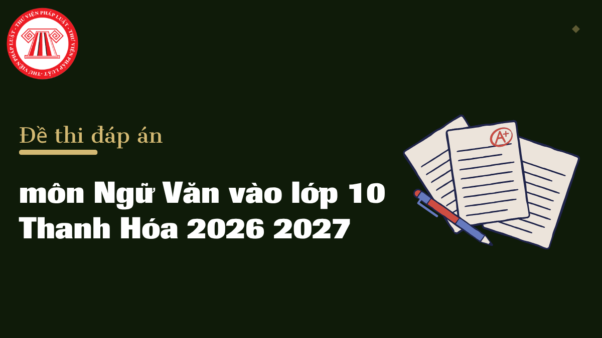 Đề thi đáp án môn Ngữ Văn vào lớp 10 Thanh Hóa 2026 2027 mới nhất