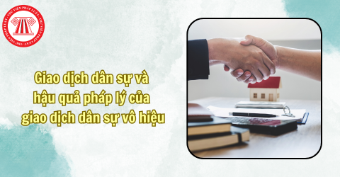 Giao dịch dân sự và hậu quả pháp lý của giao dịch dân sự vô hiệu