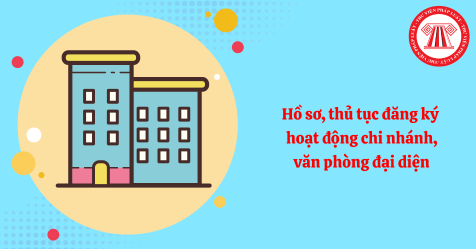 Hồ sơ, thủ tục đăng ký hoạt động chi nhánh, văn phòng đại diện mới nhất theo Nghị định 168/2025/NĐ-CP