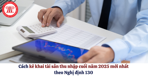Chi tiết cách kê khai tài sản thu nhập cuối năm 2025 mới nhất theo Nghị ...
