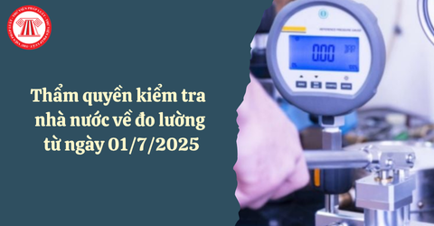 Thẩm quyền kiểm tra nhà nước về đo lường từ ngày 01/7/2025