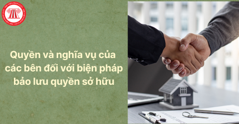 Tìm hiểu quy định pháp luật về quyền và nghĩa vụ của các bên đối với biện pháp bảo lưu quyền sở hữu?