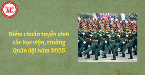 Công bố điểm chuẩn tuyển sinh các học viện, trường Quân đội năm 2025 từ kết quả thi tốt nghiệp THPT