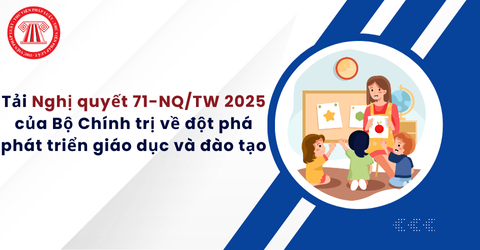Tải Nghị quyết 71-NQ/TW 2025 của Bộ Chính trị về đột phá phát triển giáo dục và đào tạo? Nhiệm vụ và giải pháp phát triển giáo dục và đào tạo?