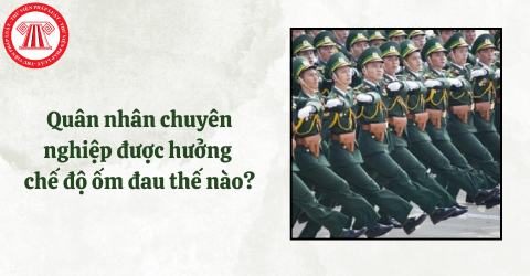 Quân nhân chuyên nghiệp được hưởng chế độ ốm đau như thế nào theo Nghị định 157/2025?