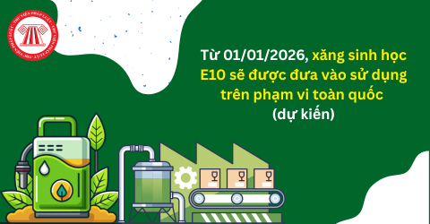 Từ 01/01/2026, xăng sinh học E10 sẽ được đưa vào sử dụng trên phạm vi toàn quốc (dự kiến)