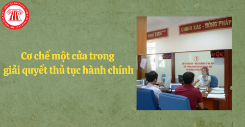 Cơ chế một cửa trong giải quyết thủ tục hành chính là gì? Nhiệm vụ, phạm vi tiếp nhận thủ tục hành chính tại Bộ phận một cửa?