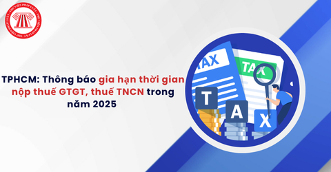 TPHCM: Thông báo gia hạn thời gian nộp thuế GTGT, thuế TNCN trong năm 2025 