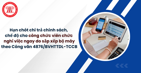 Hạn chót chi trả chính sách, chế độ cho công chức viên chức nghỉ việc ngay do sắp xếp bộ máy theo Công văn 4876/BVHTTDL-TCCB