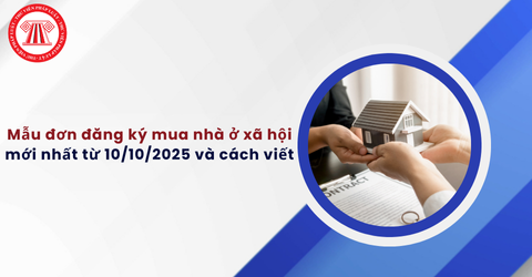 Nghị định 261/2025: Mẫu đơn đăng ký mua nhà ở xã hội mới nhất từ 10/10/2025 và cách viết