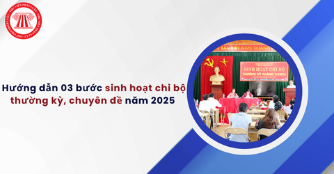 Hướng dẫn 03 bước sinh hoạt chi bộ thường kỳ, chuyên đề theo Hướng dẫn 12