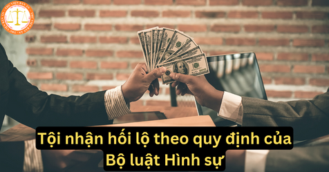 Tội nhận hối lộ theo quy định của Bộ luật Hình sự