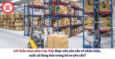 Gói thầu mua sắm trực tiếp được nêu yêu cầu về nhãn hiệu, xuất xứ hàng hóa trong hồ sơ yêu cầu?